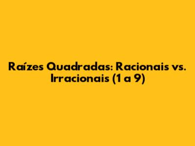 Raízes Quadradas: Racionais vs. Irracionais (1 a 9)