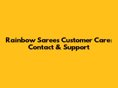Rainbow Sarees Customer Care: Contact & Support