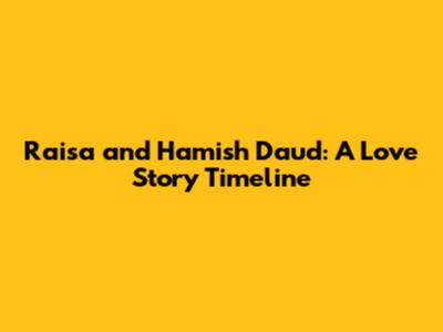 Raisa and Hamish Daud: A Love Story Timeline