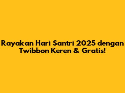Rayakan Hari Santri 2025 dengan Twibbon Keren & Gratis!