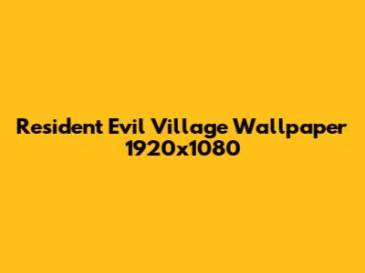 Resident Evil Village Wallpaper 1920x1080