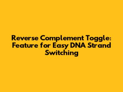 Reverse Complement Toggle: Feature for Easy DNA Strand Switching