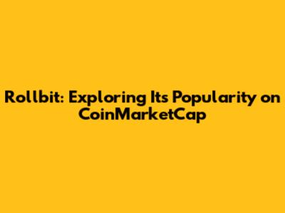 Rollbit: Exploring Its Popularity on CoinMarketCap