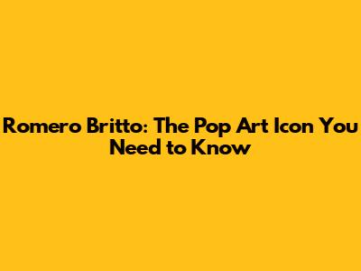 Romero Britto: The Pop Art Icon You Need to Know