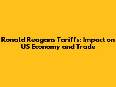 Ronald Reagan's Tariffs: Impact on US Economy and Trade