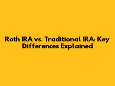 Roth IRA vs. Traditional IRA: Key Differences Explained