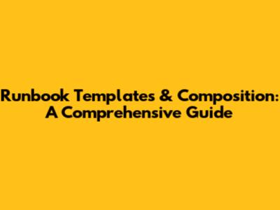 Runbook Templates & Composition: A Comprehensive Guide