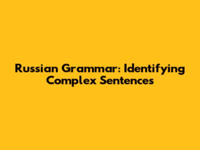 Russian Grammar: Identifying Complex Sentences