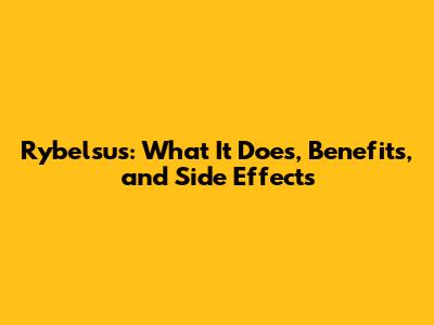 Rybelsus: What It Does, Benefits, and Side Effects