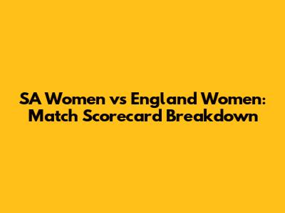 SA Women vs England Women: Match Scorecard Breakdown