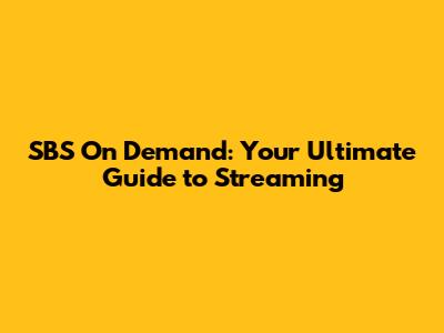 SBS On Demand: Your Ultimate Guide to Streaming