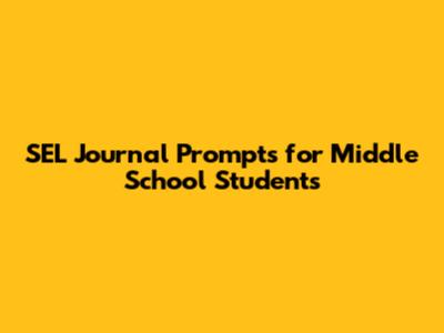 SEL Journal Prompts for Middle School Students