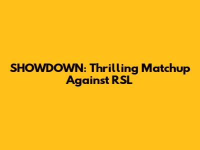 SHOWDOWN: Thrilling Matchup Against RSL