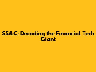 SS&C: Decoding the Financial Tech Giant