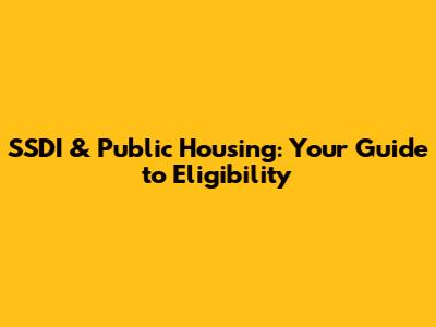 SSDI & Public Housing: Your Guide to Eligibility