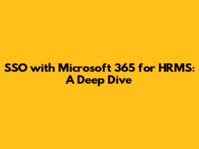 SSO with Microsoft 365 for HRMS: A Deep Dive