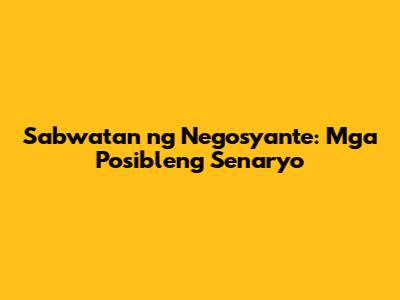 Sabwatan ng Negosyante: Mga Posibleng Senaryo