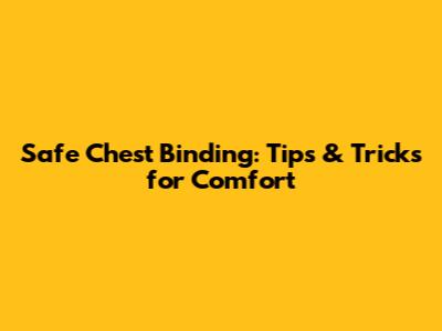 Safe Chest Binding: Tips & Tricks for Comfort