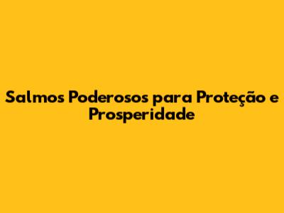 Salmos Poderosos para Proteção e Prosperidade