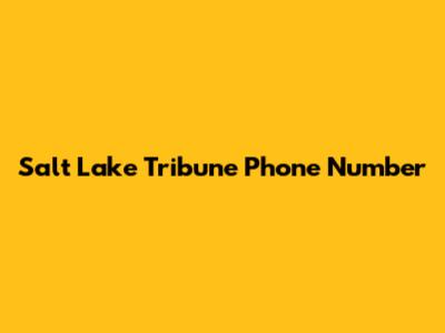 Salt Lake Tribune Phone Number