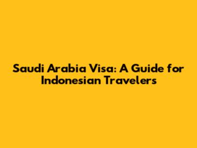 Saudi Arabia Visa: A Guide for Indonesian Travelers