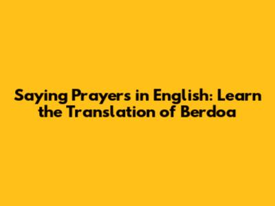 Saying Prayers in English: Learn the Translation of 'Berdoa'