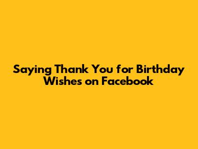Saying Thank You for Birthday Wishes on Facebook