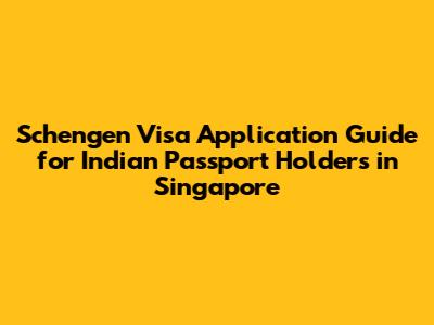 Schengen Visa Application Guide for Indian Passport Holders in Singapore