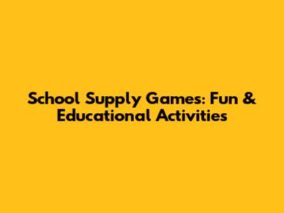 School Supply Games: Fun & Educational Activities