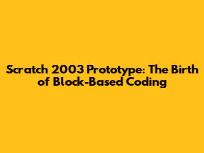Scratch 2003 Prototype: The Birth of Block-Based Coding