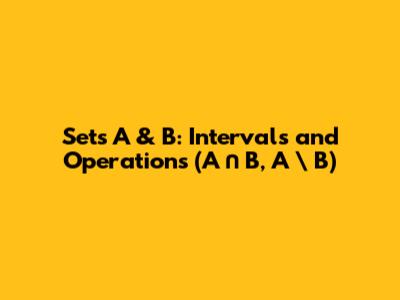 Sets A & B: Intervals and Operations (A ∩ B, A \ B)
