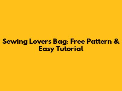 Sewing Lover's Bag: Free Pattern & Easy Tutorial