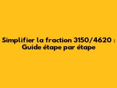 Simplifier la fraction 3150/4620 : Guide étape par étape