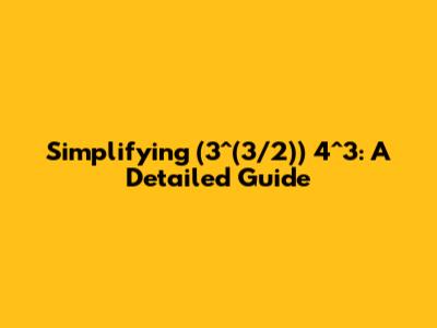 Simplifying (3^(3/2)) * 4^3: A Detailed Guide