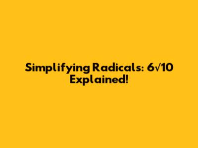 Simplifying Radicals: 6√10 Explained!