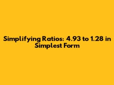 Simplifying Ratios: 4.93 to 1.28 in Simplest Form