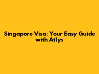 Singapore Visa: Your Easy Guide with Atlys