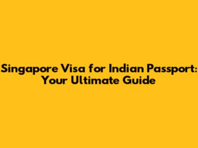 Singapore Visa for Indian Passport: Your Ultimate Guide