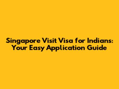 Singapore Visit Visa for Indians: Your Easy Application Guide