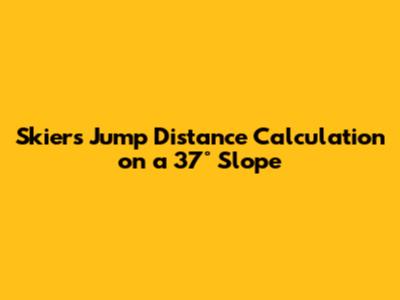 Skier's Jump Distance Calculation on a 37° Slope