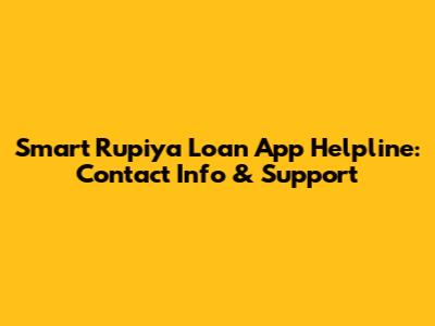 Smart Rupiya Loan App Helpline: Contact Info & Support