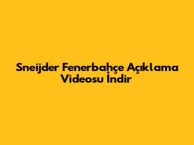 Sneijder Fenerbahçe Açıklama Videosu İndir