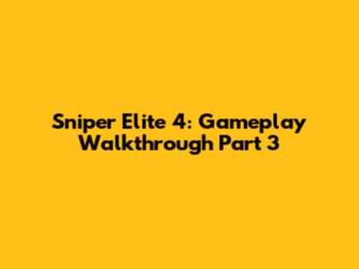Sniper Elite 4: Gameplay Walkthrough Part 3