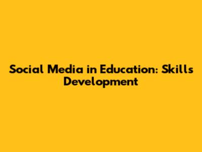 Social Media in Education: Skills Development