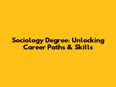 Sociology Degree: Unlocking Career Paths & Skills