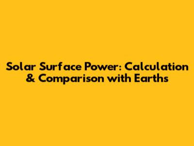 Solar Surface Power: Calculation & Comparison with Earth's