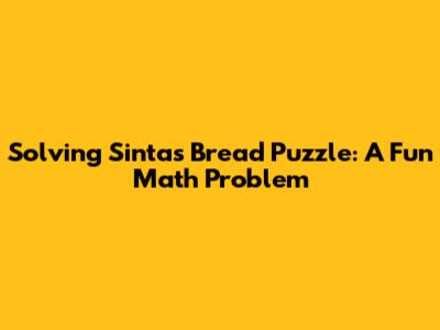 Solving Sinta's Bread Puzzle: A Fun Math Problem