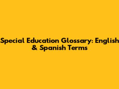 Special Education Glossary: English & Spanish Terms