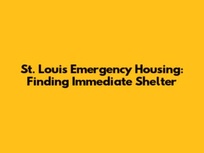 St. Louis Emergency Housing: Finding Immediate Shelter