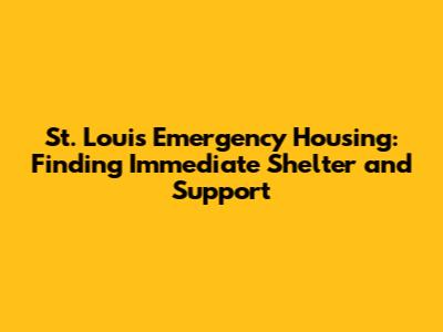 St. Louis Emergency Housing: Finding Immediate Shelter and Support